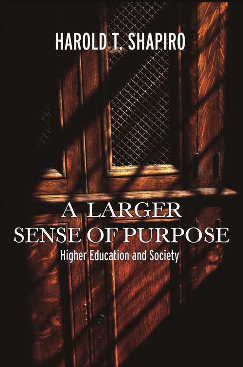 Book cover of A Larger Sense of Purpose: Higher Education and Society (The William G. Bowen Series #41)
