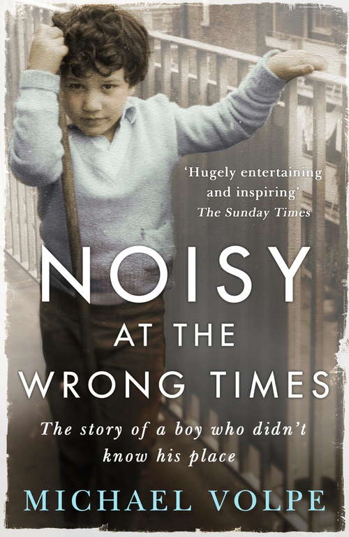 Book cover of Noisy at the Wrong Times: The uplifting story of a different kind of education - 'Hugely entertaining and inspiring' The Sunday Times