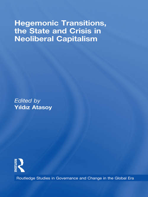 Book cover of Hegemonic Transitions, the State and Crisis in Neoliberal Capitalism (Routledge Studies in Governance and Change in the Global Era)