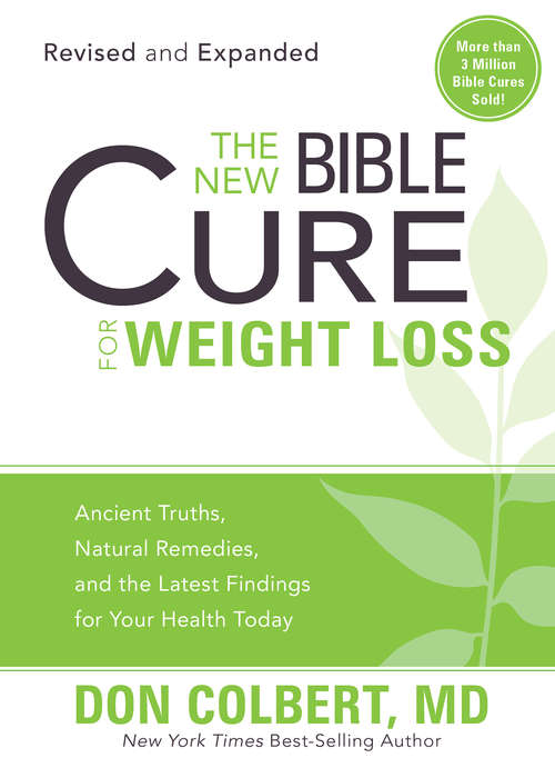 Book cover of The New Bible Cure for Weight Loss: Ancient Truths, Natural Remedies, and the Latest Findings for Your Health Today