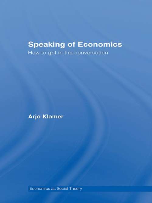 Book cover of Speaking of Economics: How to Get in the Conversation (Economics As Social Theory Ser.)