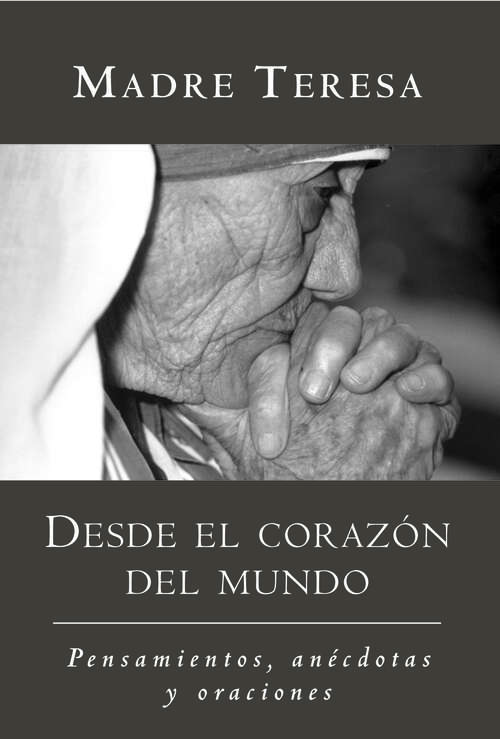 Book cover of Desde el corazon del mundo: Pensamientos, anecdotas, y oraciones In the Heart of the World, Spanish-Language Edition