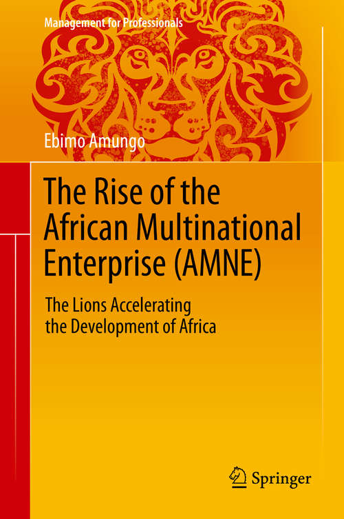 Book cover of The Rise of the African Multinational Enterprise: The Lions Accelerating the Development of Africa (1st ed. 2020) (Management for Professionals)