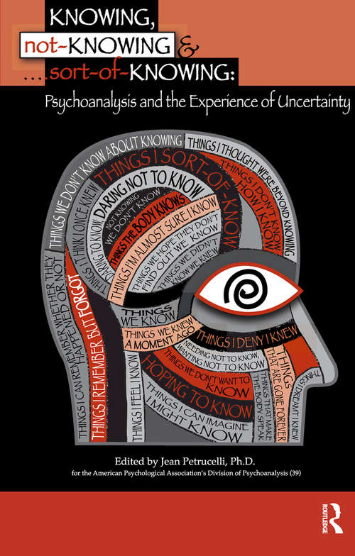 Book cover of Knowing, Not-Knowing and Sort-of-Knowing: Psychoanalysis and the Experience of Uncertainty