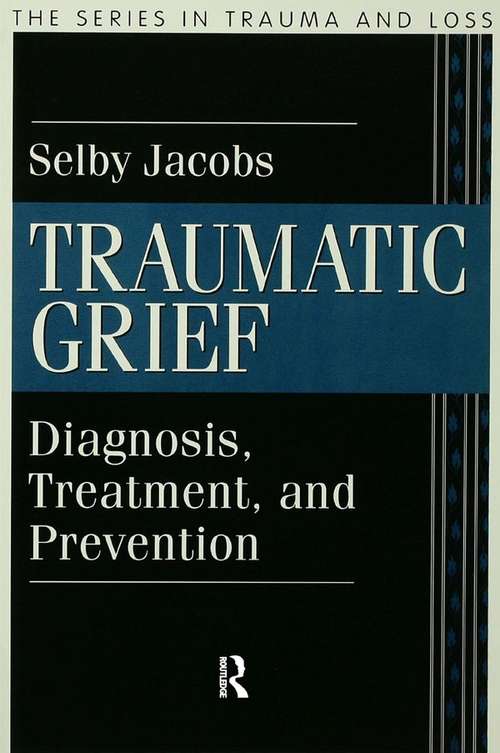 Book cover of Traumatic Grief: Diagnosis, Treatment, and Prevention (Series in Trauma and Loss)