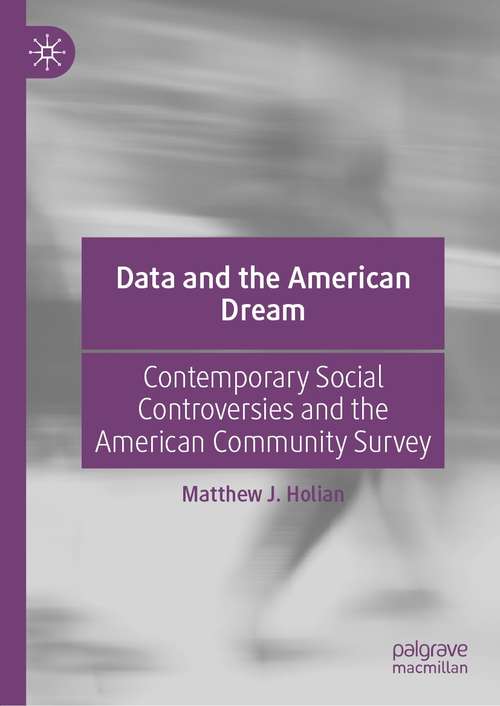 Book cover of Data and the American Dream: Contemporary Social Controversies and the American Community Survey (1st ed. 2021)