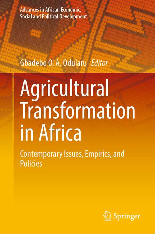 Book cover of Agricultural Transformation in Africa: Contemporary Issues, Empirics, and Policies (1st ed. 2023) (Advances in African Economic, Social and Political Development)