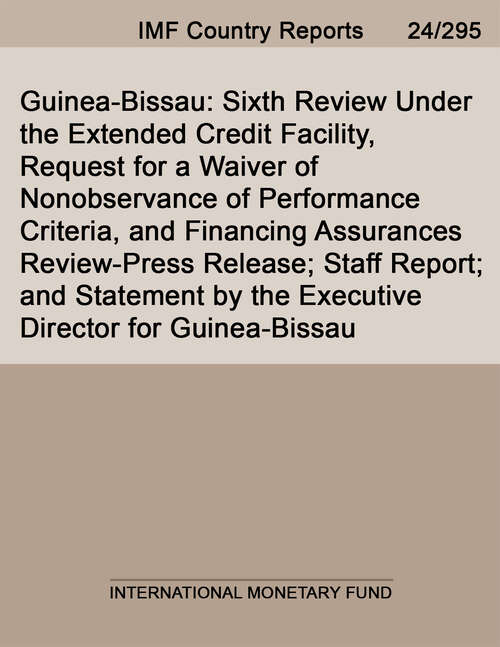 Book cover of Guinea-Bissau: Sixth Review Under The Extended Credit Facility, Request For A Waiver Of Nonobservance Of Performance Criteria, And Financing Assurances Review-press Release; Staff Report; And Statement By The Executive Director For Guinea-bissau (Imf Staff Country Reports)