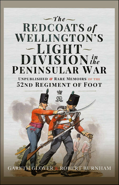 Book cover of The Redcoats of Wellington’s Light Division in the Peninsular War: Unpublished & Rare Memoirs of the 52nd Regiment of Foot