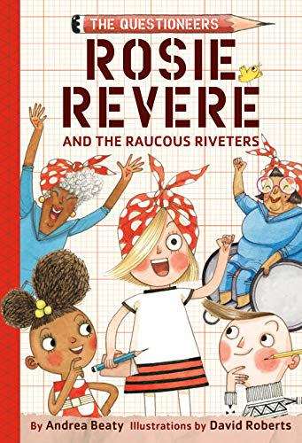 Book cover of Rosie Revere And The Raucous Riveters