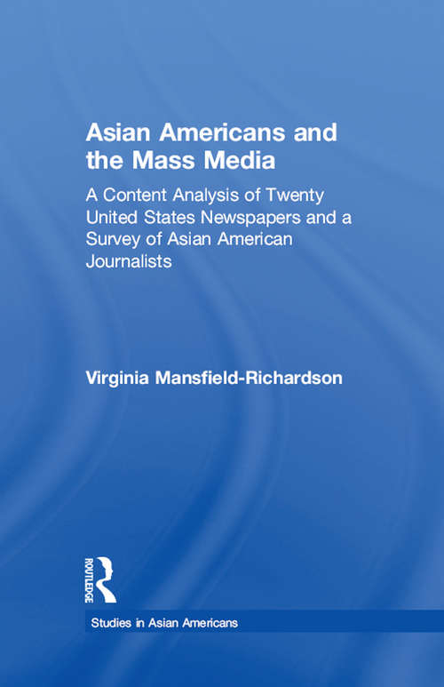 Book cover of Asian Americans and the Mass Media: A Content Analysis of Twenty United States Newspapers and a Survey of Asian American Journalists (Studies in Asian Americans)