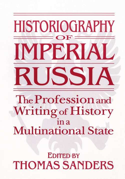 Book cover of Historiography of Imperial Russia: The Profession and Writing of History in a Multinational State