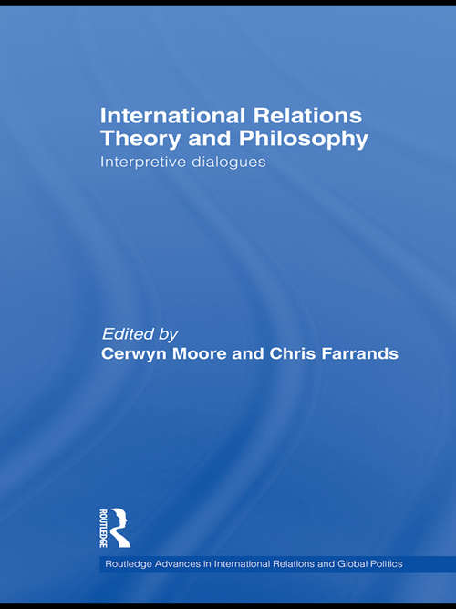 Book cover of International Relations Theory and Philosophy: Interpretive dialogues (Routledge Advances in International Relations and Global Politics)