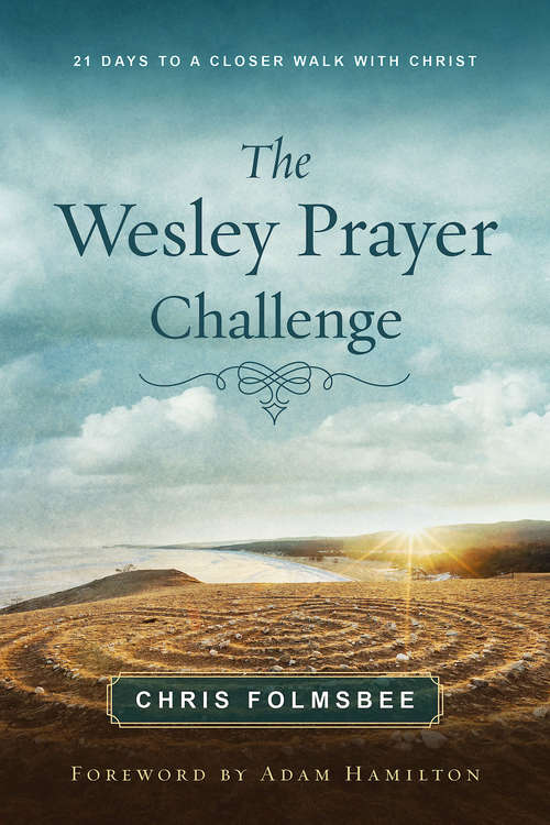 Book cover of The Wesley Prayer Challenge Participant Book: 21 Days to a Closer Walk with Christ (The Wesley Prayer Challenge)