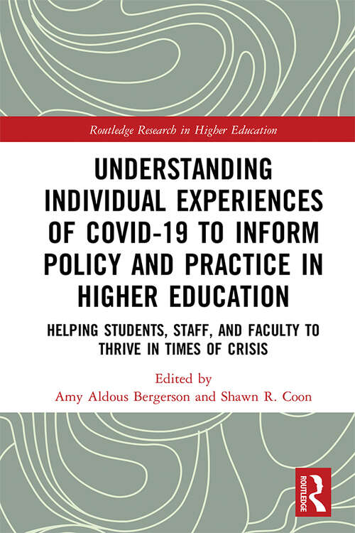 Book cover of Understanding Individual Experiences of COVID-19 to Inform Policy and Practice in Higher Education: Helping Students, Staff, and Faculty to Thrive in Times of Crisis (Routledge Research in Higher Education)