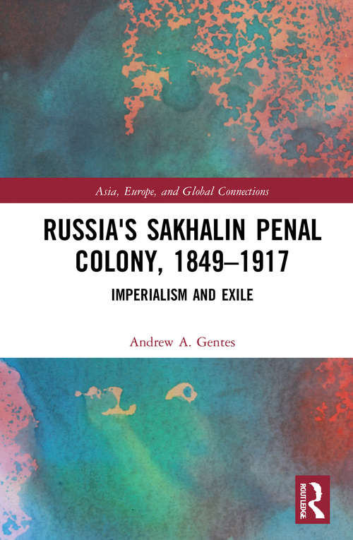 Book cover of Russia's Sakhalin Penal Colony, 1849–1917: Imperialism and Exile (Asia, Europe, and Global Connections)