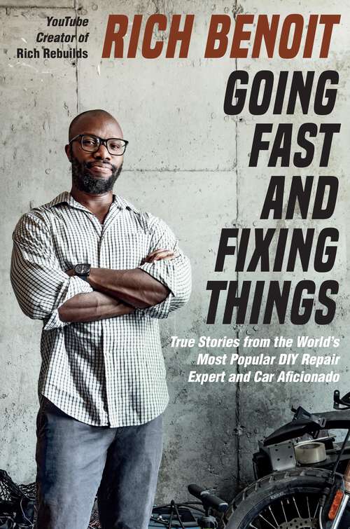 Book cover of Going Fast and Fixing Things: True Stories from the World's Most Popular DIY Repair Expert and Car Aficionado
