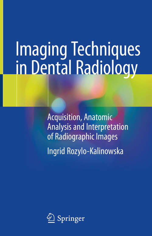 Book cover of Imaging Techniques in Dental Radiology: Acquisition, Anatomic Analysis and Interpretation of Radiographic Images (1st ed. 2020)