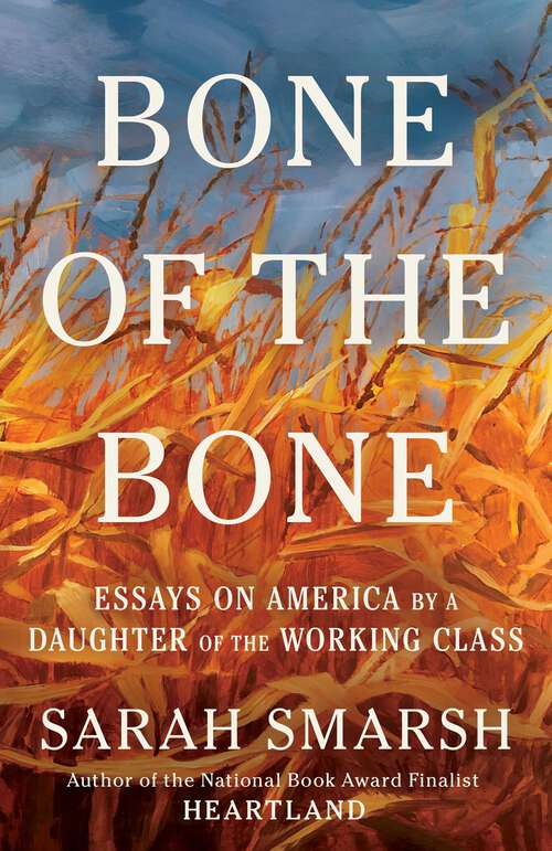 Book cover of Bone of the Bone: Essays on America by a Daughter of the Working Class