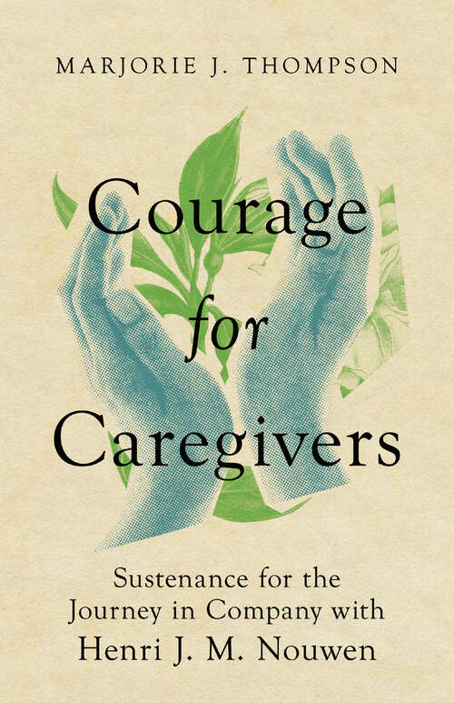 Book cover of Courage for Caregivers: Sustenance for the Journey in Company with Henri J. M. Nouwen