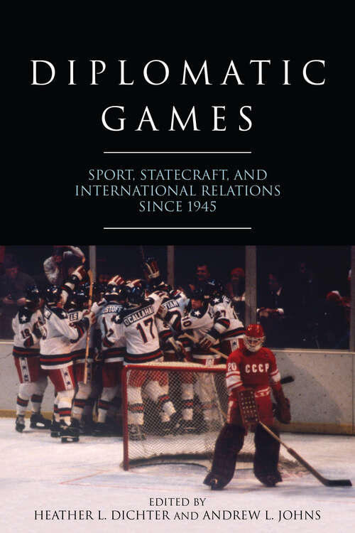 Book cover of Diplomatic Games: Sport, Statecraft, and International Relations since 1945 (Studies In Conflict, Diplomacy And Peace Ser.)