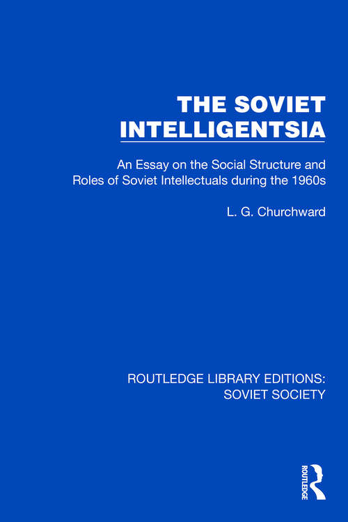 Book cover of The Soviet Intelligentsia: An Essay on the Social Structure and Roles of Soviet Intellectuals in the 1960s (Routledge Library Editions: Soviet Society)