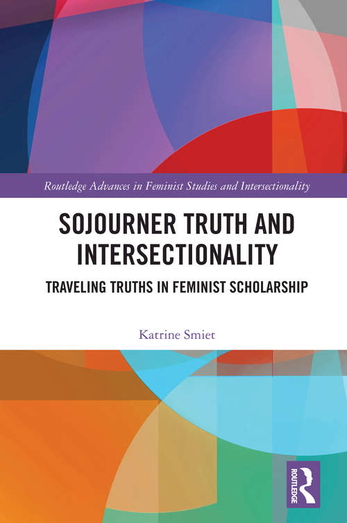 Book cover of Sojourner Truth and Intersectionality: Traveling Truths in Feminist Scholarship (Routledge Advances in Feminist Studies and Intersectionality)