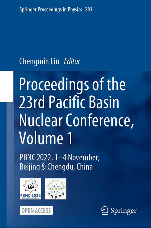 Book cover of Proceedings of the 23rd Pacific Basin Nuclear Conference, Volume 1: PBNC 2022, 1 - 4 November, Beijing & Chengdu, China (1st ed. 2023) (Springer Proceedings in Physics #283)