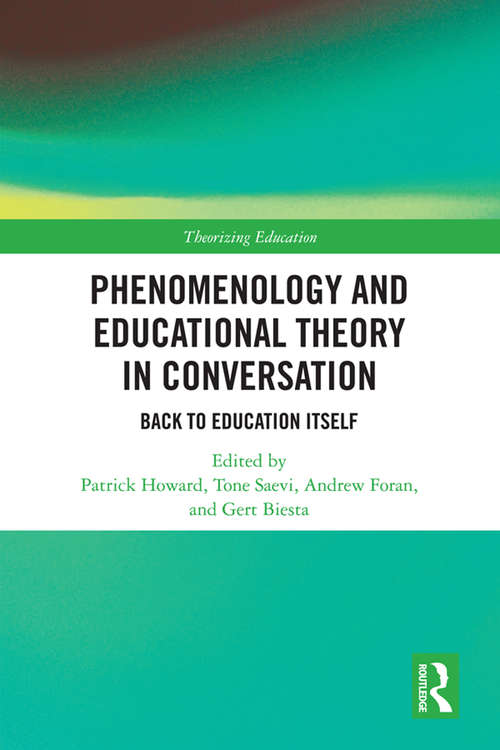 Book cover of Phenomenology and Educational Theory in Conversation: Back to Education Itself (Theorizing Education)