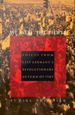 Book cover of We Were the People: Voices From East Germany's Revolutionary Autumn of 1989