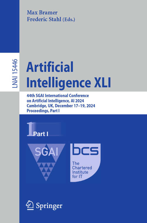 Book cover of Artificial Intelligence XLI: 44th SGAI International Conference on Artificial Intelligence, AI 2024, Cambridge, UK, December 17–19, 2024, Proceedings, Part I (Lecture Notes in Computer Science #15446)