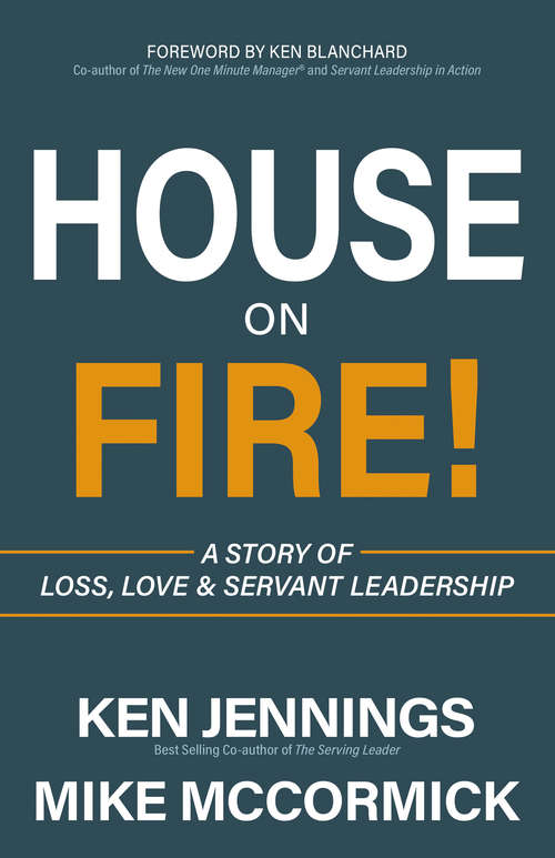 Book cover of House on Fire!: A Story of Loss, Love & Servant Leadership