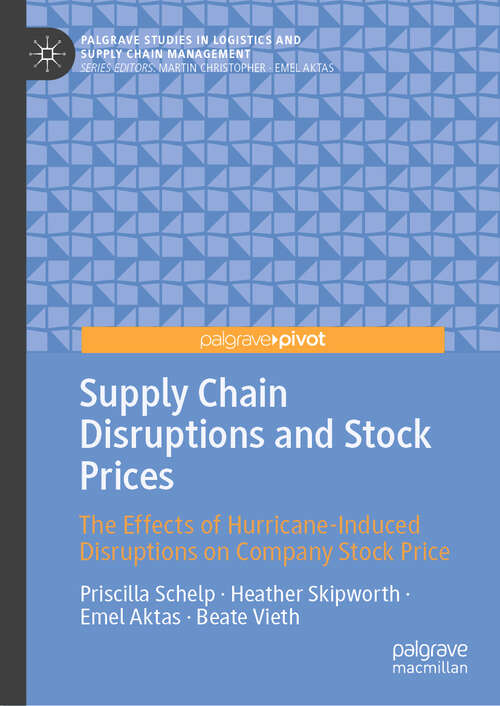 Book cover of Supply Chain Disruptions and Stock Prices: The Effects of Hurricane-Induced Disruptions on Company Stock Price (Palgrave Studies in Logistics and Supply Chain Management)