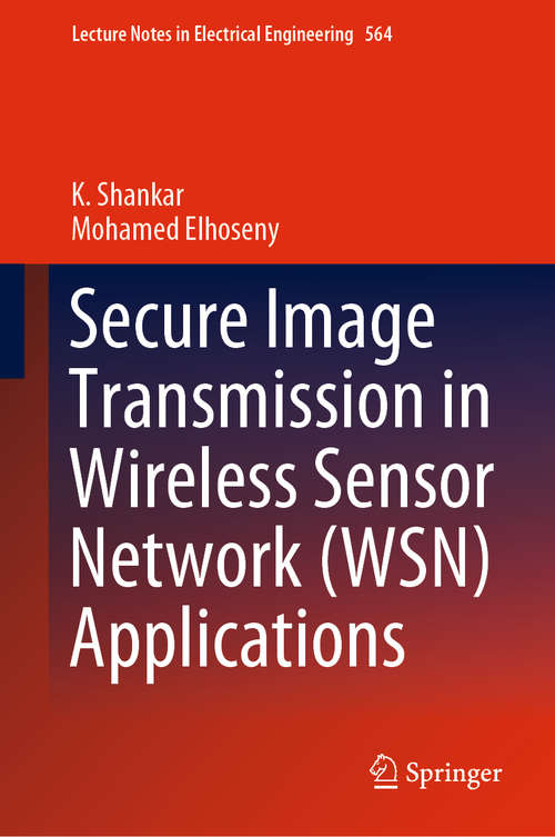 Book cover of Secure Image Transmission in Wireless Sensor Network (1st ed. 2019) (Lecture Notes in Electrical Engineering #564)