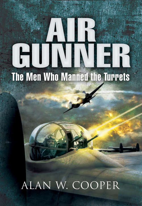 Book cover of Air Gunner: The Men who Manned the Turrets