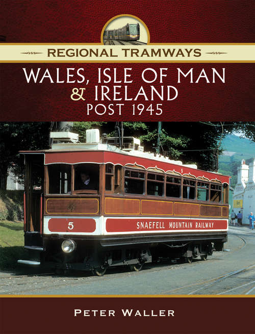 Book cover of Wales, Isle of Man & Ireland, Post 1945 (Regional Tramways)