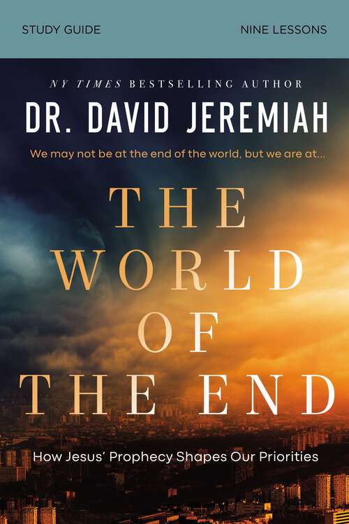 Book cover of The World of the End Bible Study Guide: How Jesus’ Prophecy Shapes Our Priorities