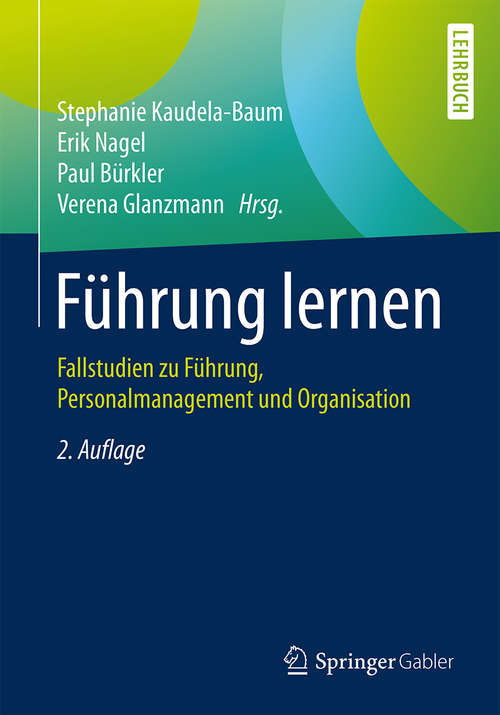 Book cover of Führung lernen: Fallstudien zu Führung, Personalmanagement und Organisation (2. Aufl. 2018)