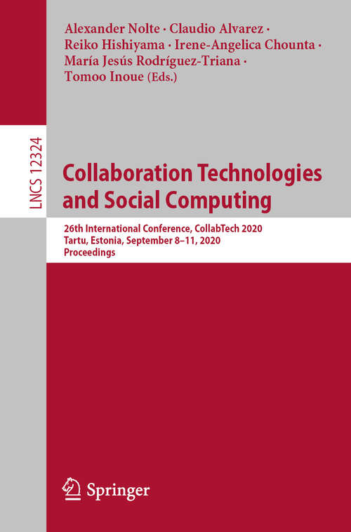 Book cover of Collaboration Technologies and Social Computing: 26th International Conference, CollabTech 2020, Tartu, Estonia, September 8–11, 2020, Proceedings (1st ed. 2020) (Lecture Notes in Computer Science #12324)