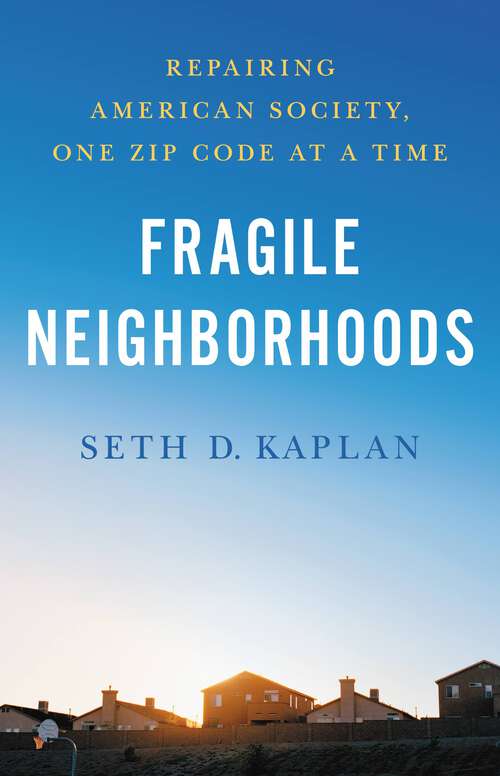 Book cover of Fragile Neighborhoods: Repairing American Society, One Zip Code at a Time