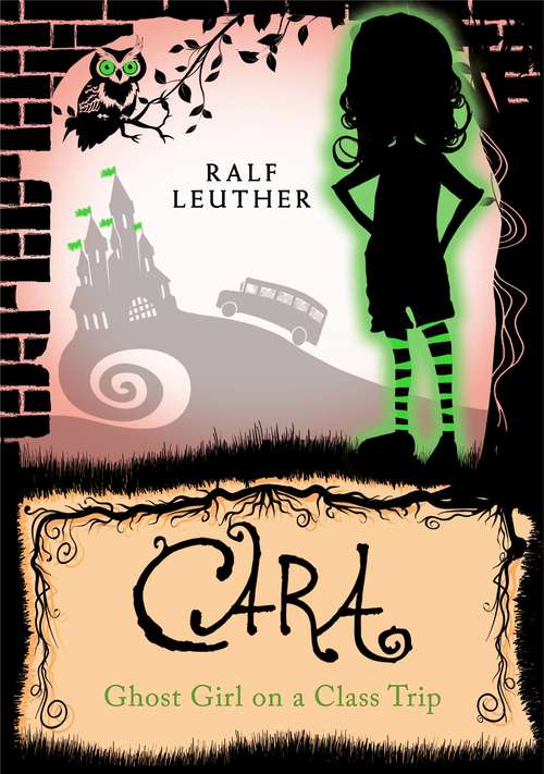 Book cover of Cara – Ghost Girl on a Class Trip: A school trip full of spooky adventures (Cara the Ghost Girl #3)