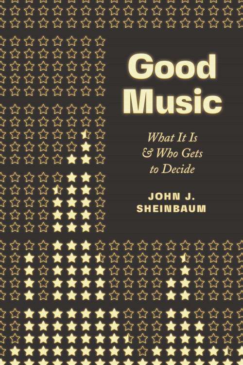 Book cover of Good Music: What It Is & Who Gets to Decide