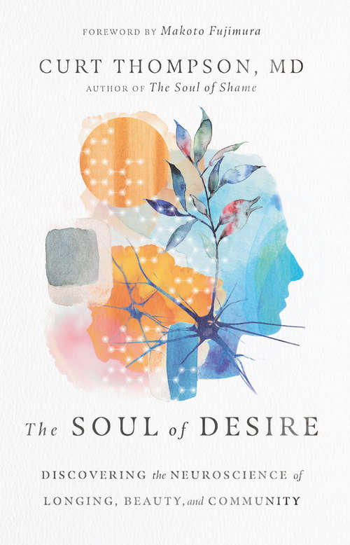 Book cover of The Soul of Desire: Discovering the Neuroscience of Longing, Beauty, and Community