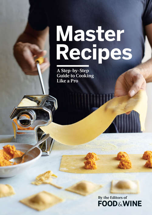 Book cover of Master Recipes: A Step-By-Step Guide to Cooking Like a Pro