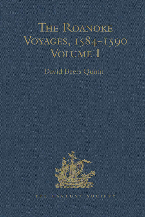 Book cover of The Roanoke Voyages, 1584-1590: Documents to illustrate the English Voyages to North America under the Patent granted to Walter Raleigh in 1584 Volumes I-II (Hakluyt Society, Second Ser. #105)
