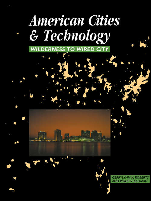 Book cover of American Cities and Technology: Wilderness to Wired city (Cities and Technology)