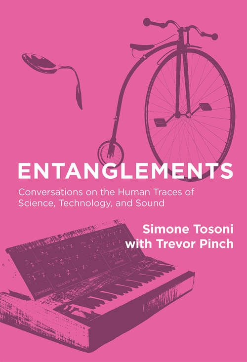 Book cover of Entanglements: Conversations on the Human Traces of Science, Technology, and Sound (The\mit Press Ser.)