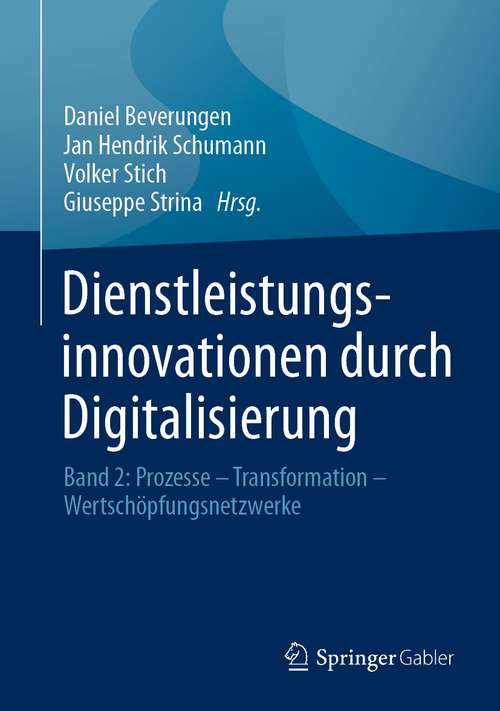 Book cover of Dienstleistungsinnovationen durch Digitalisierung: Band 2: Prozesse – Transformation – Wertschöpfungsnetzwerke (1. Aufl. 2021)