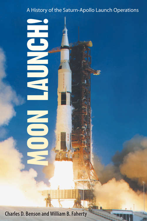 Book cover of Moon Launch!: A History of the Saturn-Apollo Launch Operations