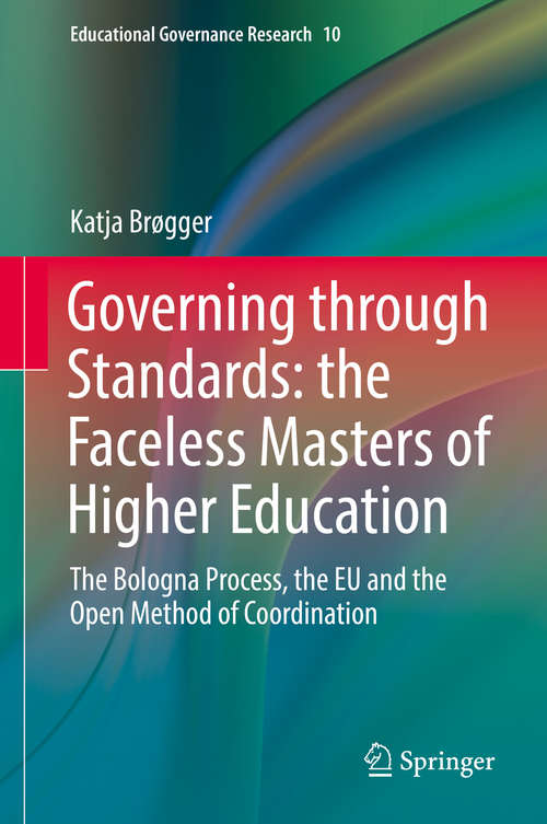 Book cover of Governing through Standards: The Bologna Process, the EU and the Open Method of Coordination (1st ed. 2019) (Educational Governance Research #10)